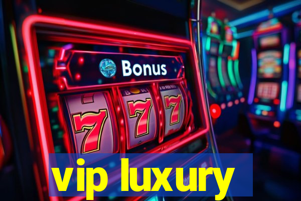 vip luxury